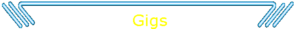Gigs